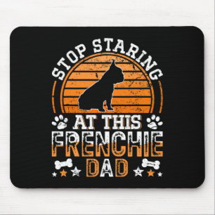 French Bulldog Stop Staring At This Frenchie Dad  Mouse Mat