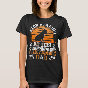 French Bulldog Stop Staring At This Frenchie Dad T-Shirt