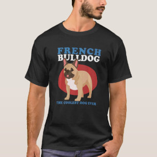 French Bulldog The Coolest Dog Dog Owner French Bu T-Shirt