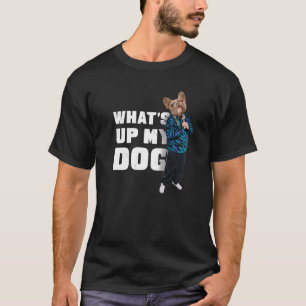 French Bulldog W What's Up My Dog 4 Frenchie Dog T-Shirt