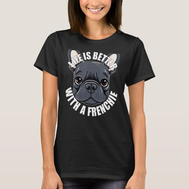 French Bulldog   With a Frenchie Dog T-Shirt (Front)