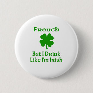 French But I Drink Like I'm Irish 6 Cm Round Badge