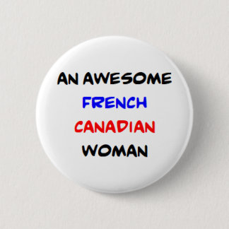 french canadian woman, awesome 6 cm round badge
