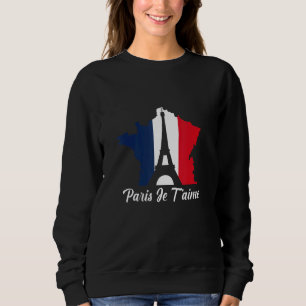French Flag France Roots Paris Je T'aime Sweatshirt