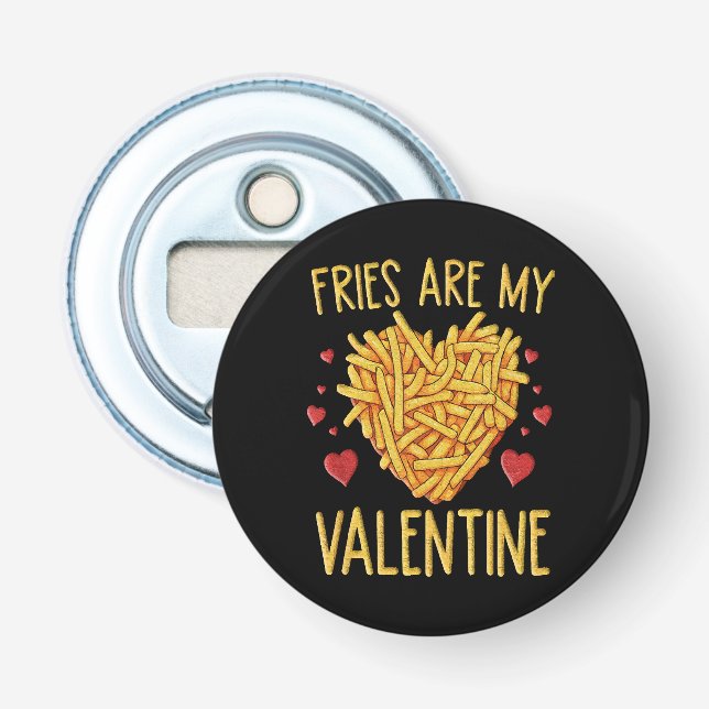 French Fries Are My Valentine Bottle Opener (Front)