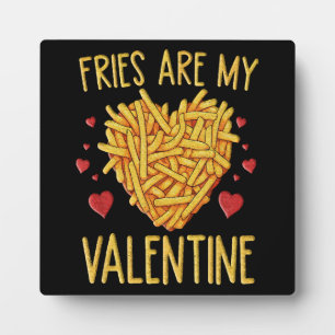 French Fries Are My Valentine Plaque