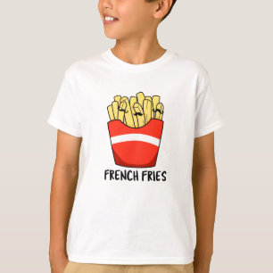 French Fries Funny Fast Food Pun  T-Shirt