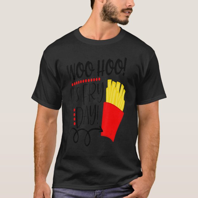 French Fries  Its Fry Day Fryday Friday Food T-Shirt (Front)
