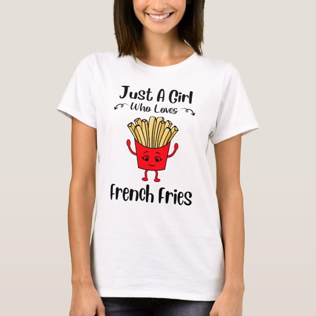 French Fries Just A Girl Who Loves French Fries T-Shirt (Front)