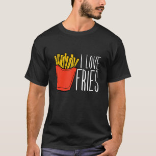 French Fry I Love Fries T-Shirt
