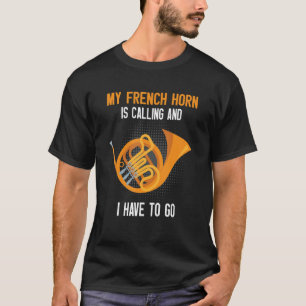 French Horn Is Calling French Hornist T-Shirt
