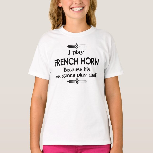 French Horn - Play Itself Funny Deco Music T-Shirt (Front)