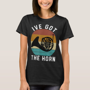 French horn player brass band funny ive got the ho T-Shirt