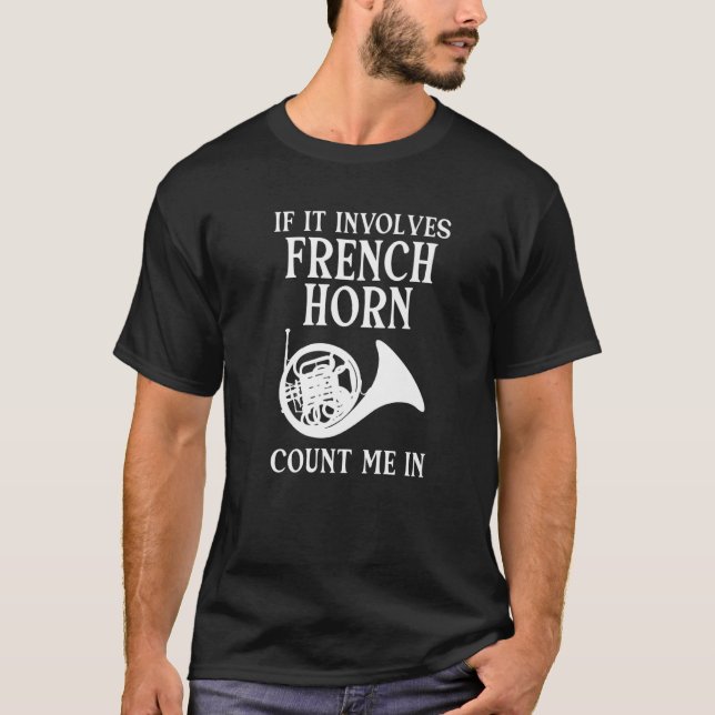 French Horn Player Count Me In Instrument French H T-Shirt (Front)