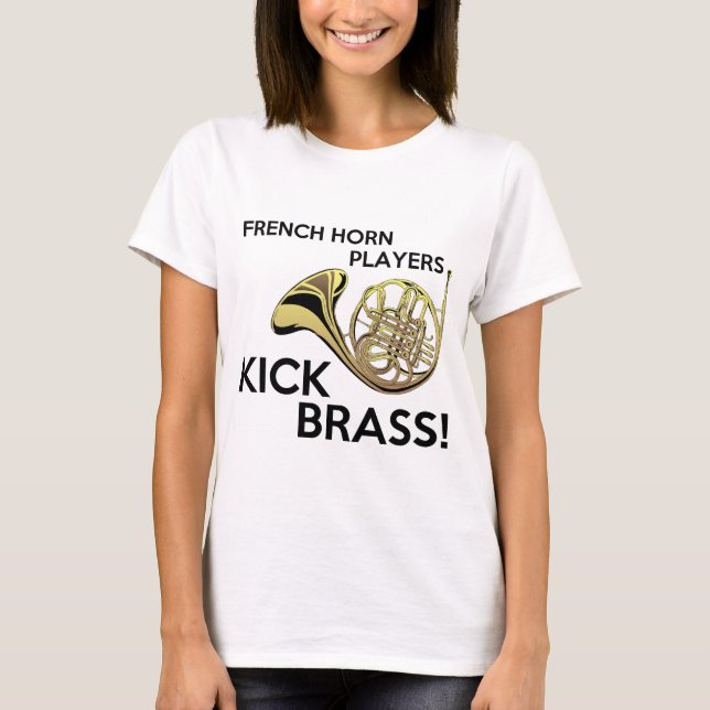 French Horn Players Kick Brass T-Shirt (Front)