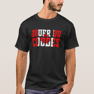 French Jouer du coudes Elbows Up Canada Flag Proud T-Shirt