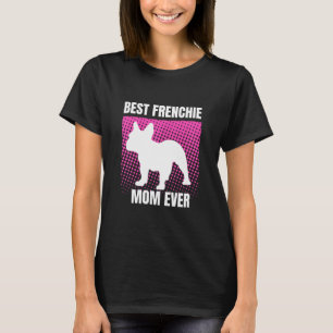 French Mum Ever French Bulldog French Mummy Mother T-Shirt