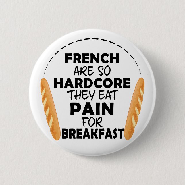 French People Eat Pain For Breakfast Funny Bread 6 Cm Round Badge (Front)