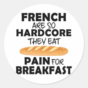 French People Eat Pain For Breakfast Funny Bread Classic Round Sticker