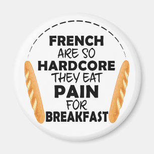 French People Eat Pain For Breakfast Funny Bread Magnet