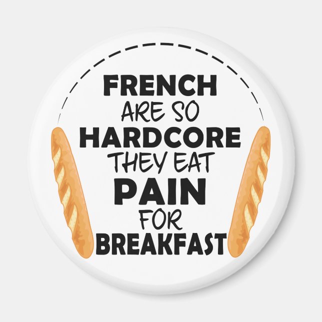 French People Eat Pain For Breakfast Funny Bread Magnet (Front)