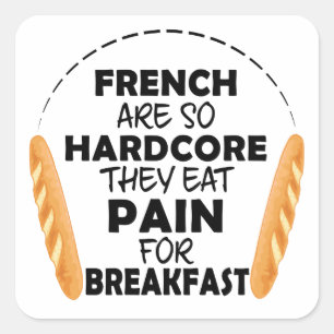 French People Eat Pain For Breakfast Funny Bread Square Sticker
