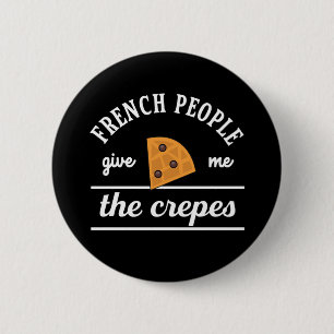 French People Give Me The Crepes Funny Food Puns 6 Cm Round Badge