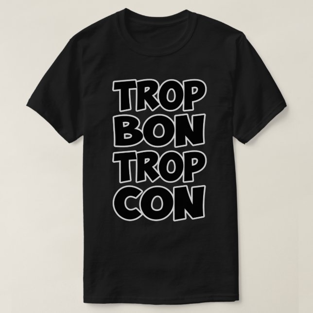 french quote trop bon trop con T-Shirt (Design Front)