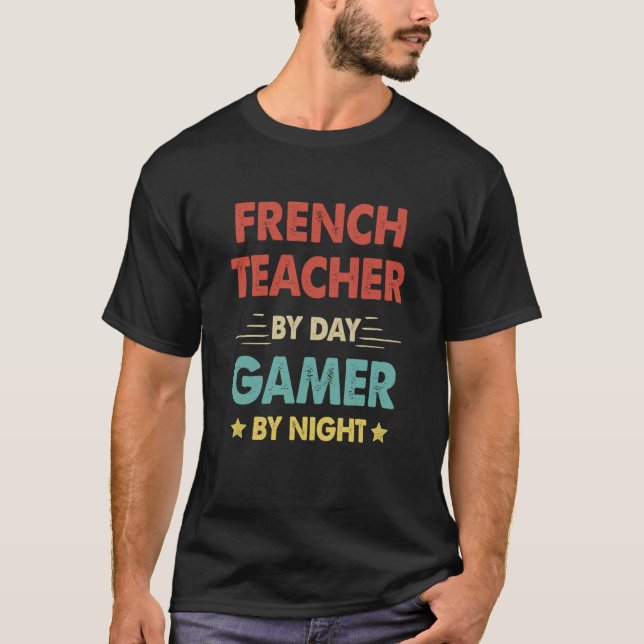 French Teacher By Day Gamer By Night T-Shirt (Front)
