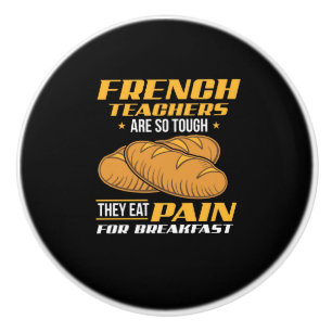 French Teacher Eat Pain Ceramic Knob