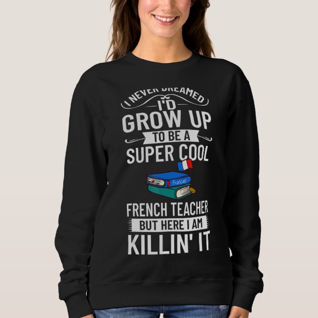 French Teacher France Flag Language Lesson Student Sweatshirt (Front)