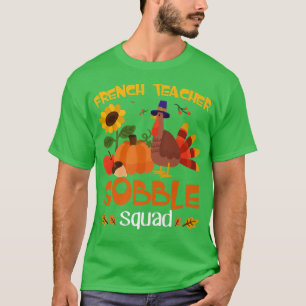 French Teacher Gobble Squad Thanksgiving Turkey Fu T-Shirt
