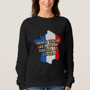 French Teacher Is Normal but Cooler Funny Teaching Sweatshirt
