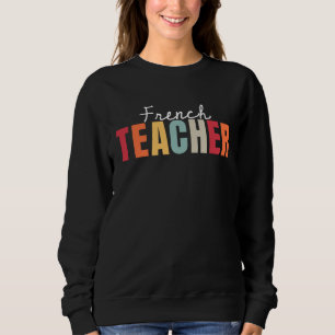 French Teacher Life Back To School First Day Appre Sweatshirt