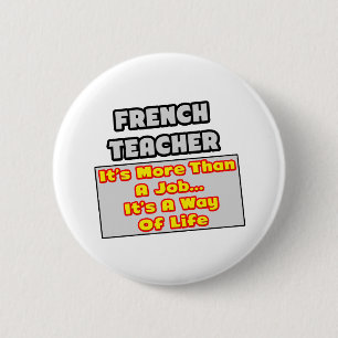French Teacher...More Than Job, Way of Life 6 Cm Round Badge