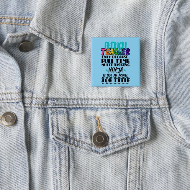 French Teacher Only Because Full Time Multi Task 15 Cm Square Badge (In Situ)
