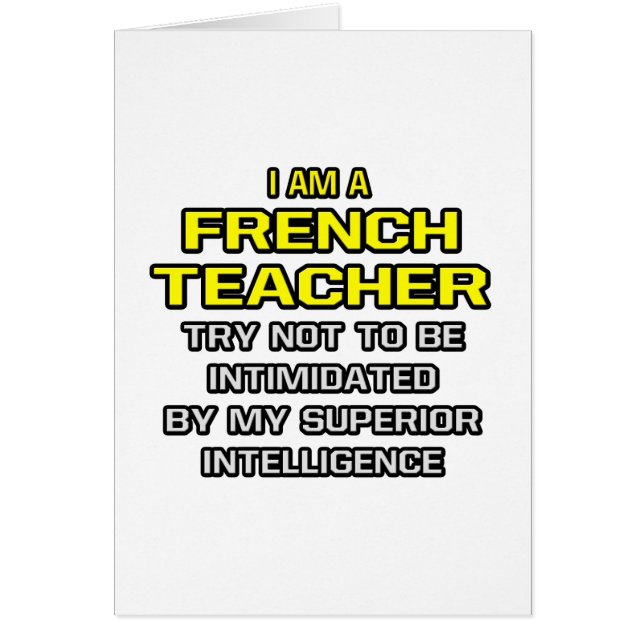 French Teacher...Superior Intelligence (Front)