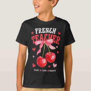 French Teacher Teach Love Inspire Cherry Coquette  T-Shirt