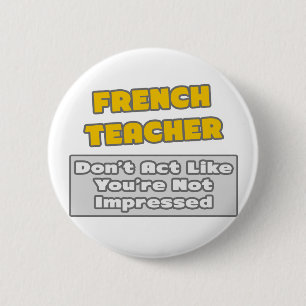 French Teacher .. You're Impressed 6 Cm Round Badge