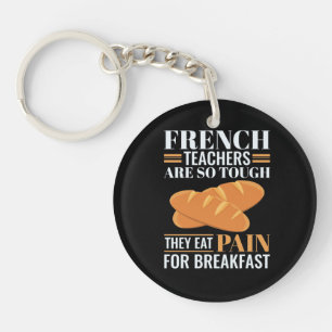 French Teachers Are So Tough They Eat Pain Funny Key Ring