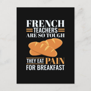 French Teachers Are So Tough They Eat Pain Funny T Postcard