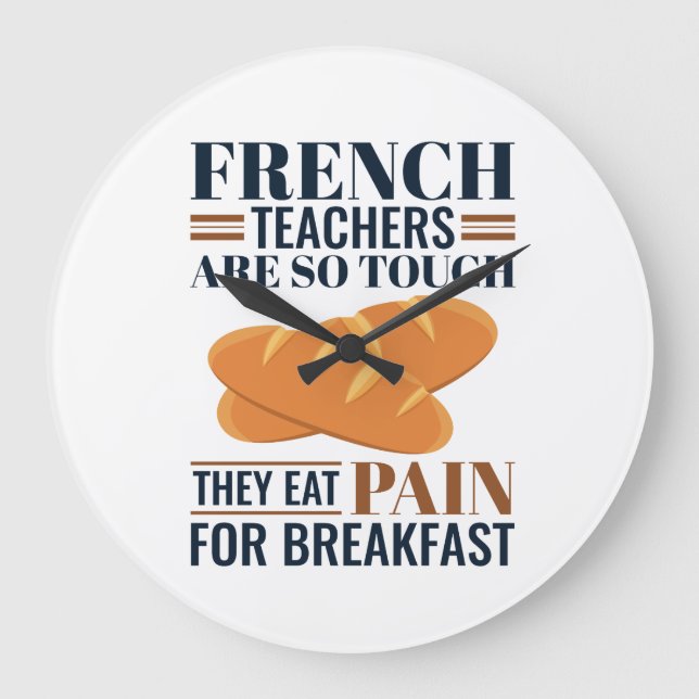 French Teachers Are So Tough They Eat Pain Large Clock (Front)