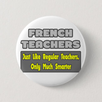 French Teachers..Smarter 6 Cm Round Badge