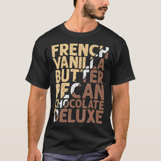 French Vanilla Butter Pecan Chocolate Deluxe  T-Shirt