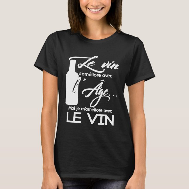 French Wine improves the age Im getting better wit T-Shirt (Front)