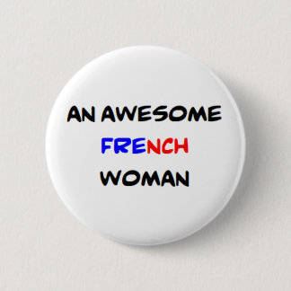 french woman, awesome 6 cm round badge