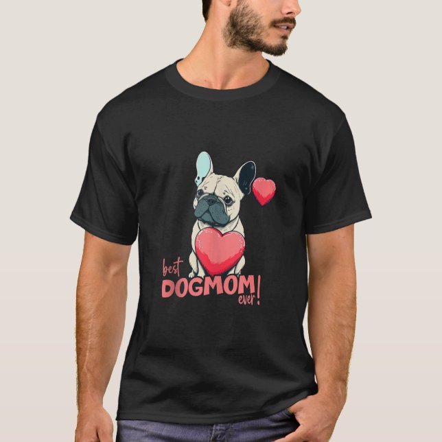 Frenchbulldog With Heartballoon Best Dogmom ever T T-Shirt (Front)