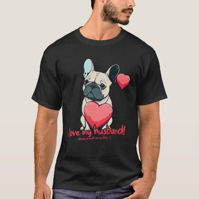 Frenchbulldog With Heartballoon  I Love My Husband T-Shirt (Front)