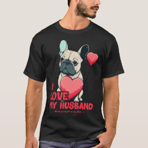 Frenchbulldog With Heartballoon I Love My Husband T-Shirt