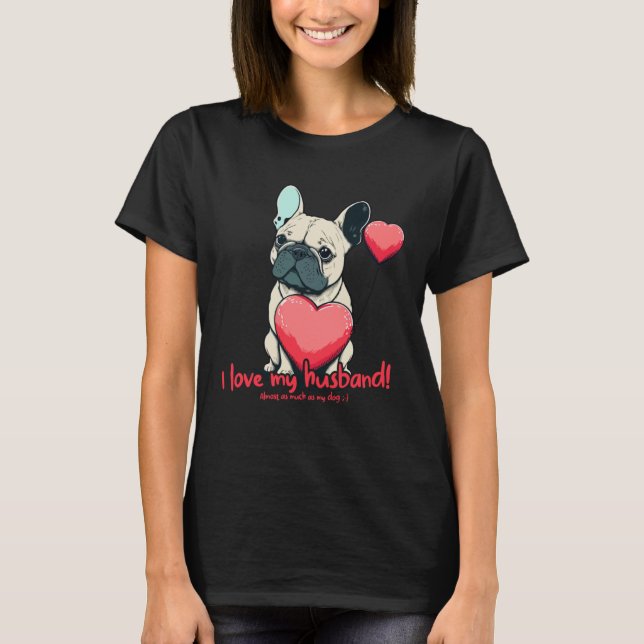 Frenchbulldog With Heartballoon  I Love My Husband T-Shirt (Front)